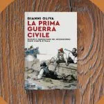 La prima guerra civile: in anteprima il nuovo libro di Gianni Oliva